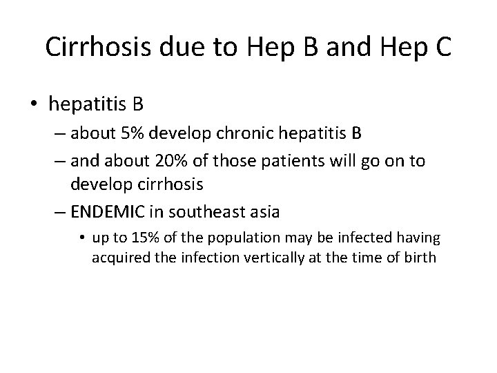 Cirrhosis due to Hep B and Hep C • hepatitis B – about 5%