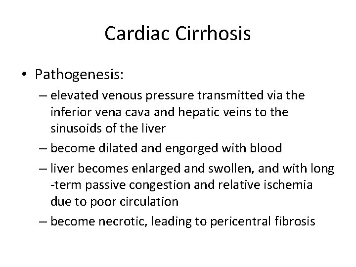 Cardiac Cirrhosis • Pathogenesis: – elevated venous pressure transmitted via the inferior vena cava