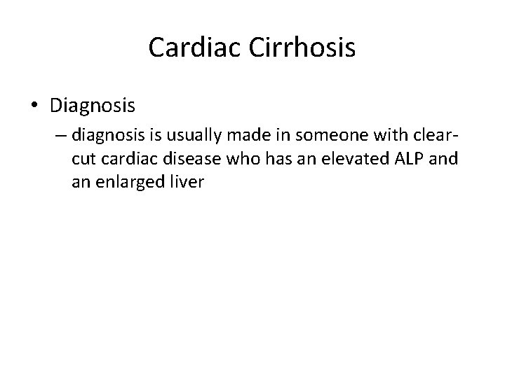 Cardiac Cirrhosis • Diagnosis – diagnosis is usually made in someone with clearcut cardiac