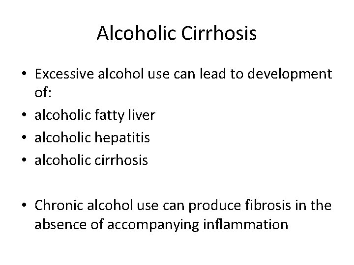 Alcoholic Cirrhosis • Excessive alcohol use can lead to development of: • alcoholic fatty