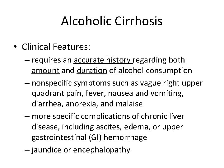 Alcoholic Cirrhosis • Clinical Features: – requires an accurate history regarding both amount and