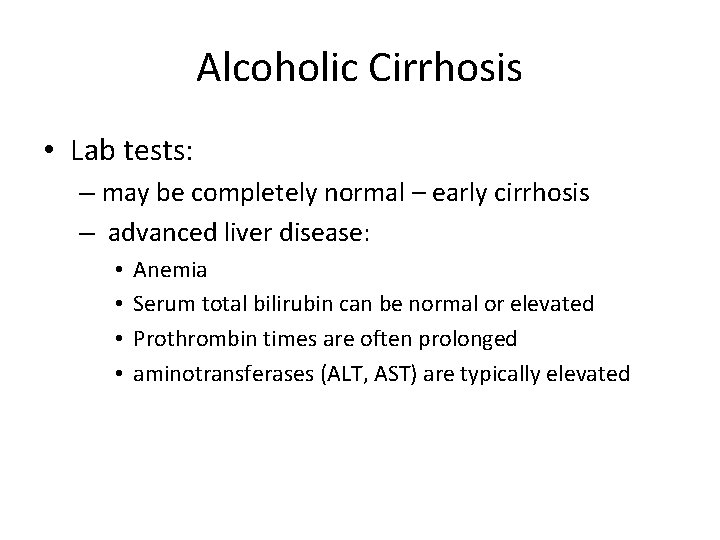 Alcoholic Cirrhosis • Lab tests: – may be completely normal – early cirrhosis –