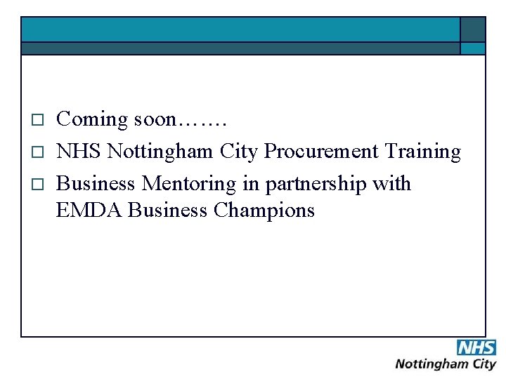 o o o Coming soon……. NHS Nottingham City Procurement Training Business Mentoring in partnership