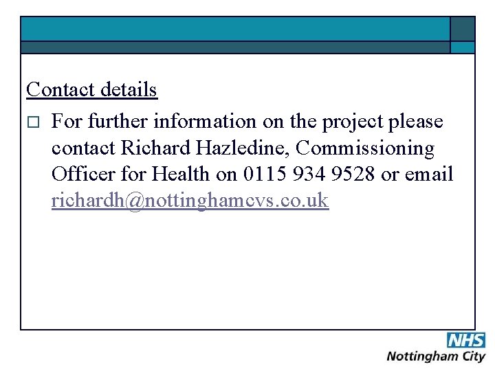 Contact details o For further information on the project please contact Richard Hazledine, Commissioning