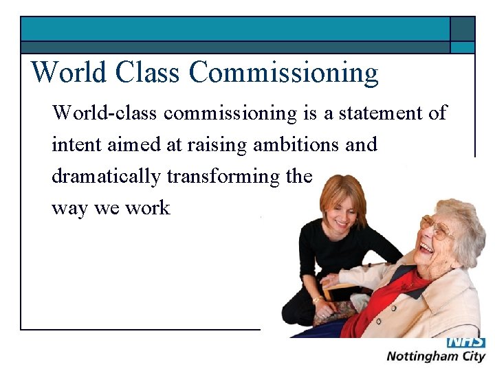 World Class Commissioning World-class commissioning is a statement of intent aimed at raising ambitions