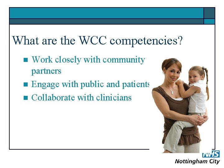 What are the WCC competencies? n n n Work closely with community partners Engage