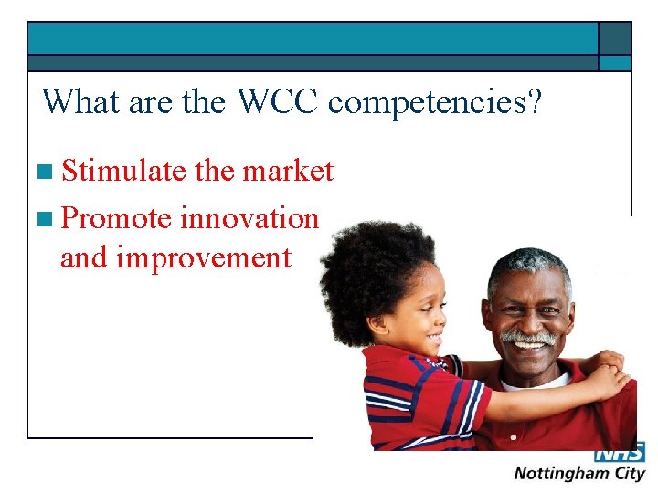 What are the WCC competencies? n Stimulate the market n Promote innovation and improvement