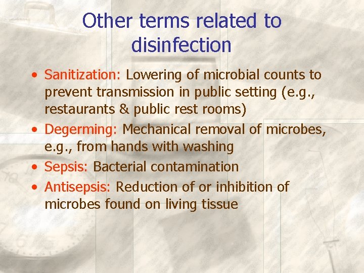Other terms related to disinfection • Sanitization: Lowering of microbial counts to prevent transmission