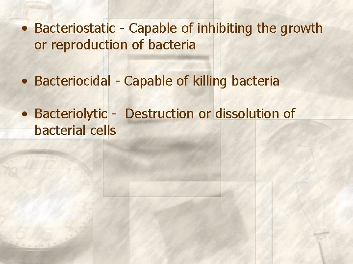  • Bacteriostatic - Capable of inhibiting the growth or reproduction of bacteria •