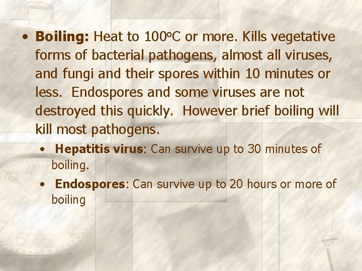  • Boiling: Heat to 100 o. C or more. Kills vegetative forms of