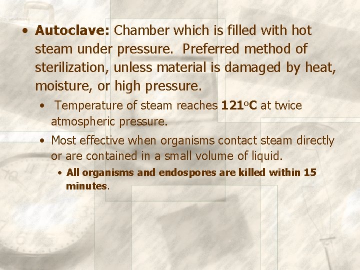  • Autoclave: Chamber which is filled with hot steam under pressure. Preferred method