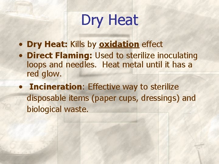 Dry Heat • Dry Heat: Kills by oxidation effect • Direct Flaming: Used to