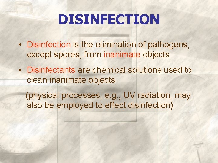 DISINFECTION • Disinfection is the elimination of pathogens, except spores, from inanimate objects •