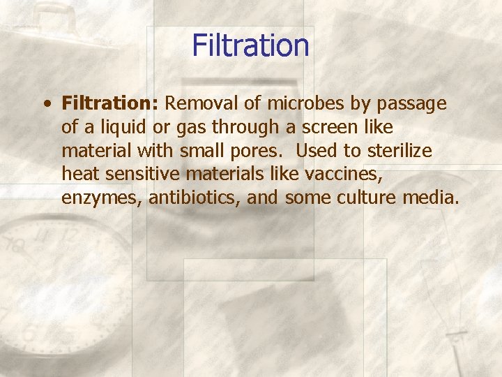 Filtration • Filtration: Removal of microbes by passage of a liquid or gas through