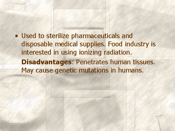  • Used to sterilize pharmaceuticals and disposable medical supplies. Food industry is interested