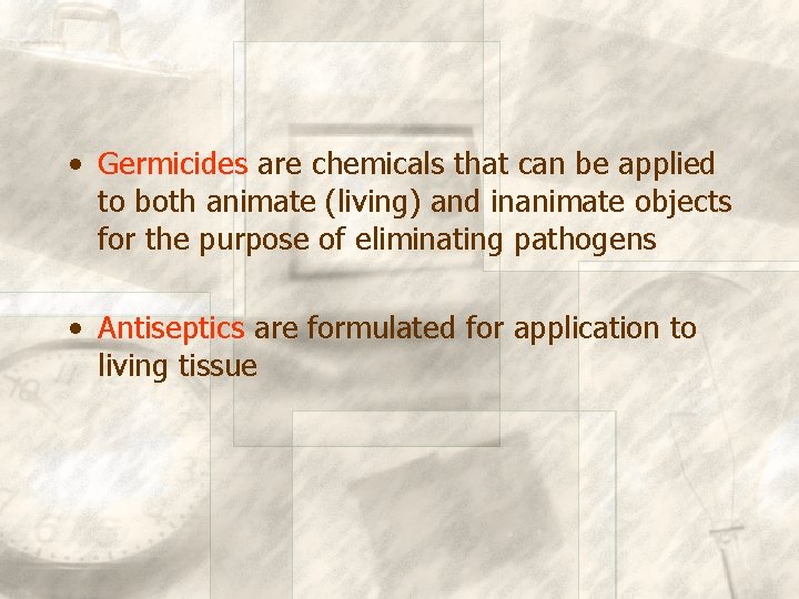  • Germicides are chemicals that can be applied to both animate (living) and