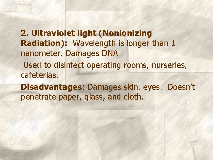 2. Ultraviolet light (Nonionizing Radiation): Wavelength is longer than 1 nanometer. Damages DNA Used