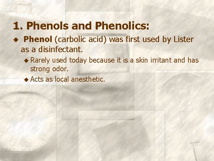 1. Phenols and Phenolics: u Phenol (carbolic acid) was first used by Lister as