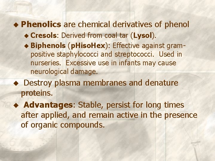 u Phenolics are chemical derivatives of phenol u Cresols: Derived from coal tar (Lysol).