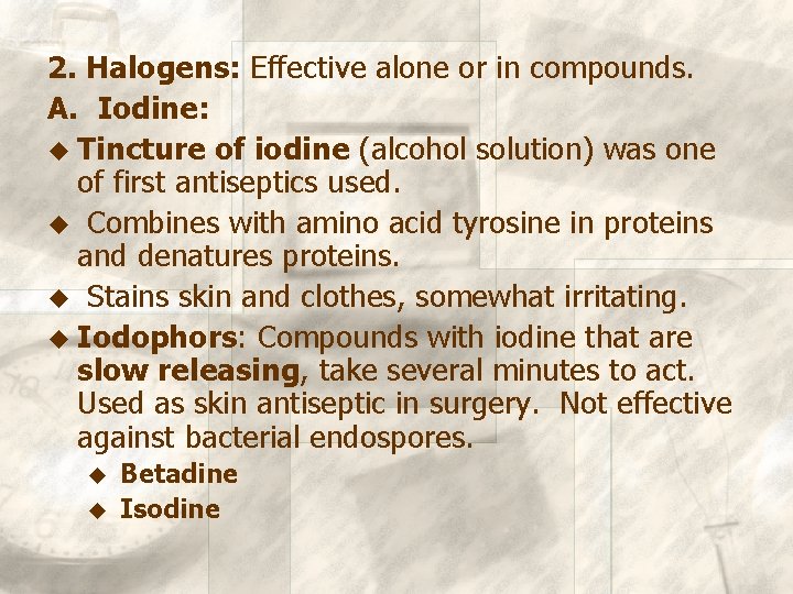 2. Halogens: Effective alone or in compounds. A. Iodine: u Tincture of iodine (alcohol