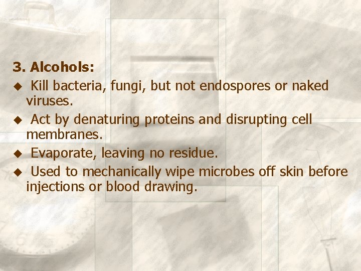 3. Alcohols: u Kill bacteria, fungi, but not endospores or naked viruses. u Act