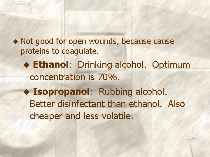 u Not good for open wounds, because proteins to coagulate. Ethanol: Drinking alcohol. Optimum