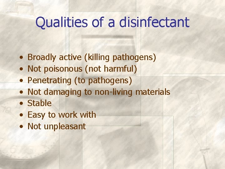 Qualities of a disinfectant • • Broadly active (killing pathogens) Not poisonous (not harmful)