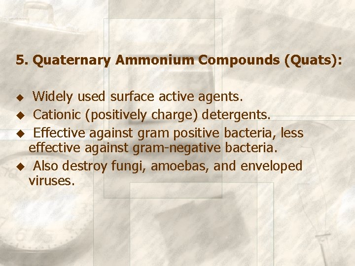 5. Quaternary Ammonium Compounds (Quats): Widely used surface active agents. u Cationic (positively charge)
