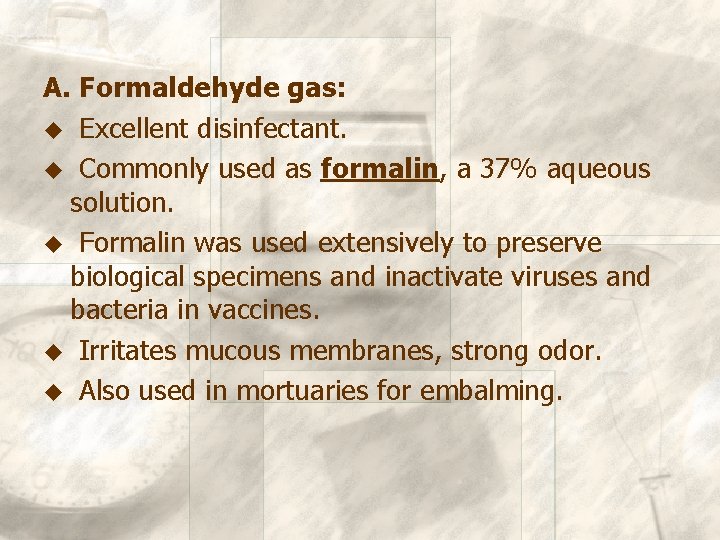 A. Formaldehyde gas: u Excellent disinfectant. u Commonly used as formalin, a 37% aqueous