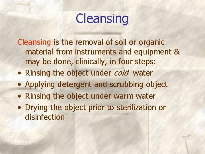 Cleansing is the removal of soil or organic material from instruments and equipment &