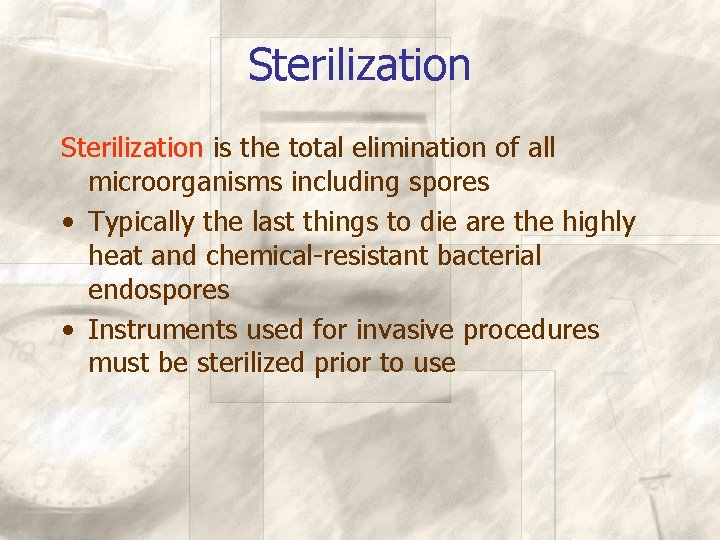 Sterilization is the total elimination of all microorganisms including spores • Typically the last