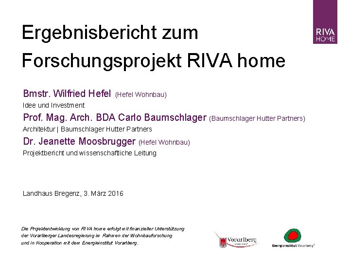 Ergebnisbericht zum Forschungsprojekt RIVA home Bmstr. Wilfried Hefel (Hefel Wohnbau) Idee und Investment Prof.