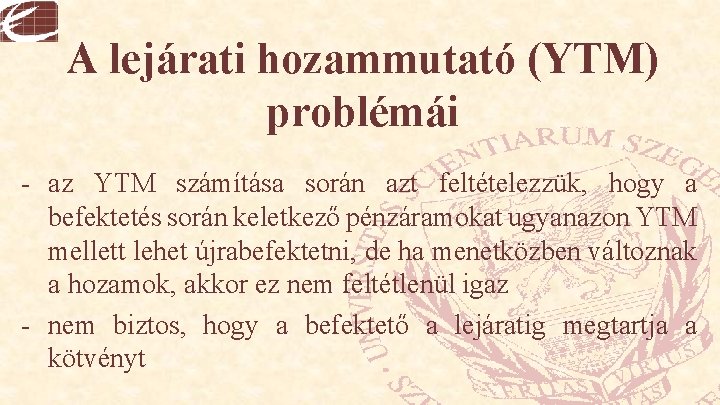 A lejárati hozammutató (YTM) problémái - az YTM számítása során azt feltételezzük, hogy a