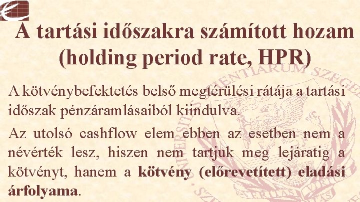 A tartási időszakra számított hozam (holding period rate, HPR) A kötvénybefektetés belső megtérülési rátája