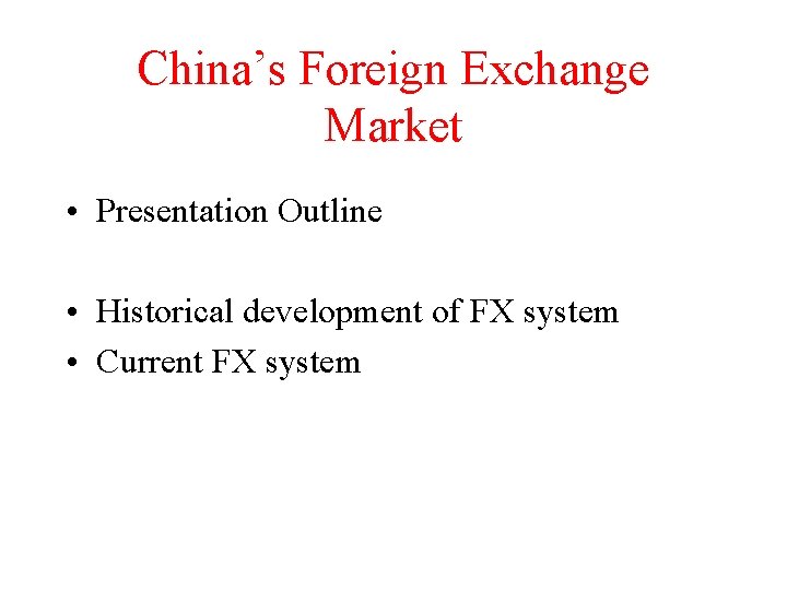 China’s Foreign Exchange Market • Presentation Outline • Historical development of FX system •