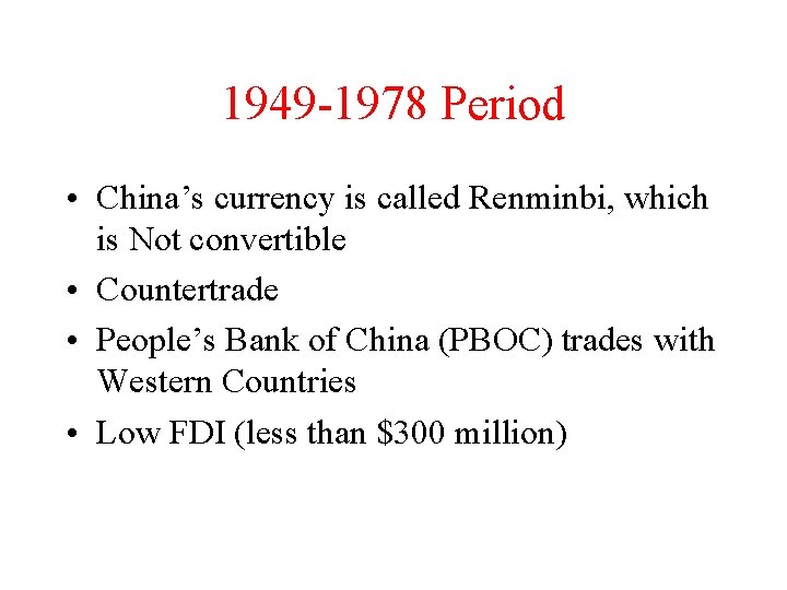 1949 -1978 Period • China’s currency is called Renminbi, which is Not convertible •