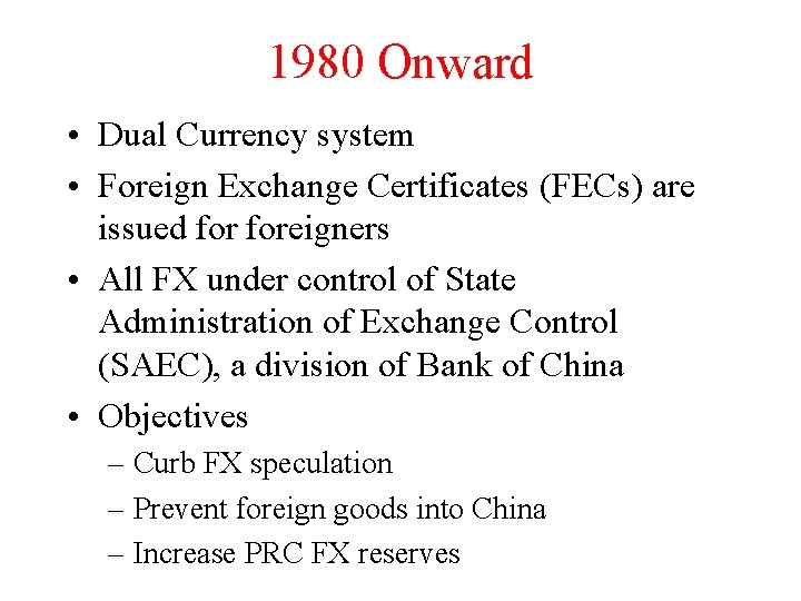 1980 Onward • Dual Currency system • Foreign Exchange Certificates (FECs) are issued foreigners