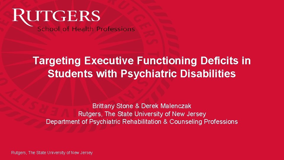 Targeting Executive Functioning Deficits in Students with Psychiatric Disabilities Brittany Stone & Derek Malenczak