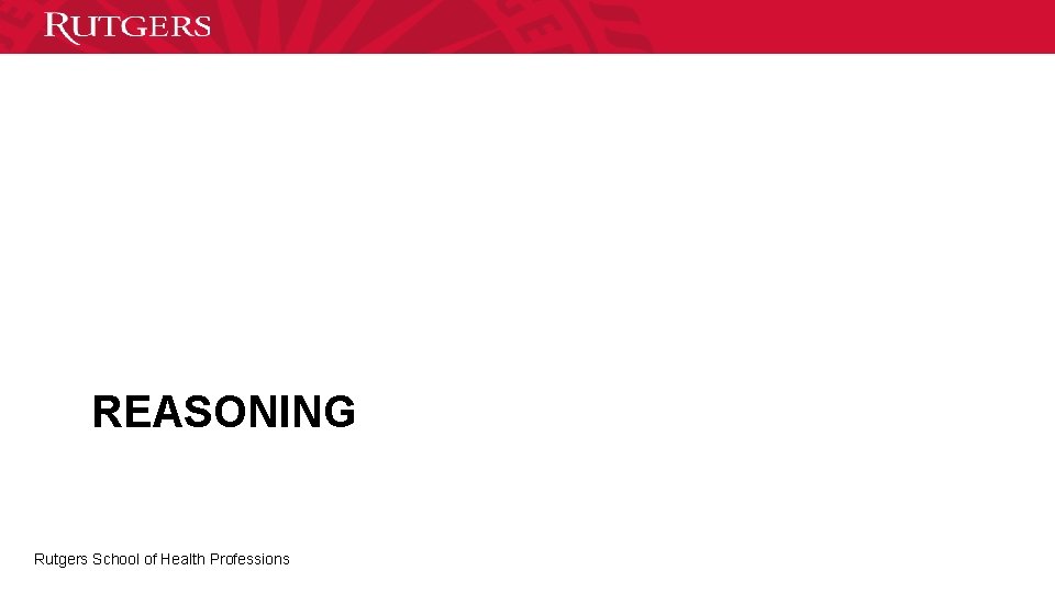 REASONING Rutgers School of Health Professions 