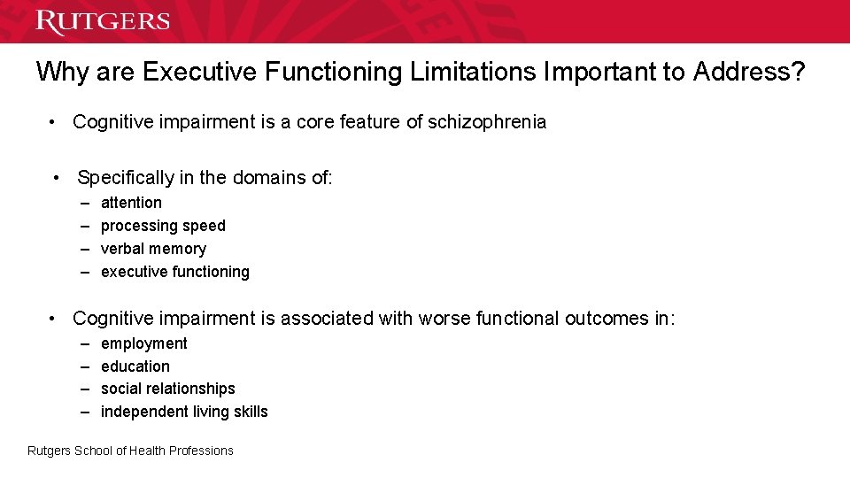 Why are Executive Functioning Limitations Important to Address? • Cognitive impairment is a core