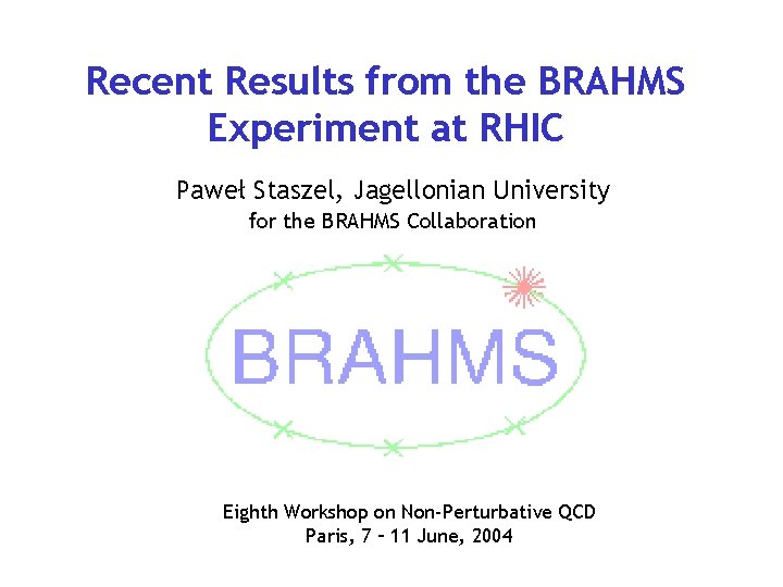 Recent Results from the BRAHMS Experiment at RHIC Paweł Staszel, Jagellonian University for the
