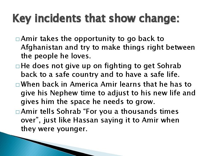 Key incidents that show change: � Amir takes the opportunity to go back to