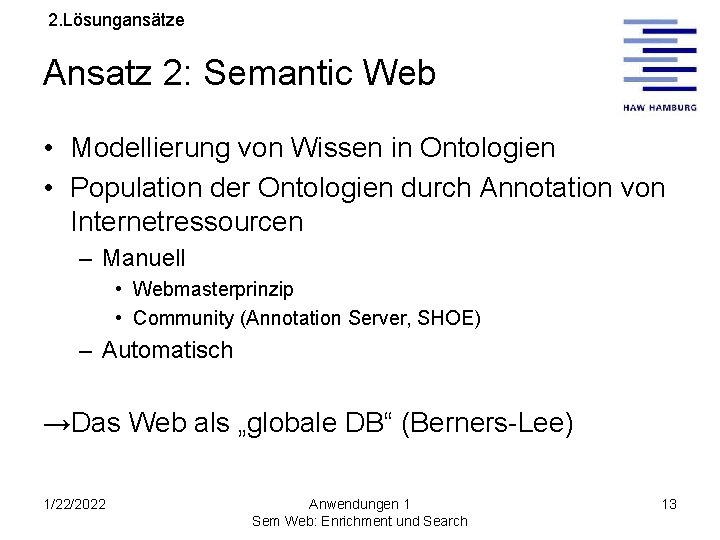 2. Lösungansätze Ansatz 2: Semantic Web • Modellierung von Wissen in Ontologien • Population