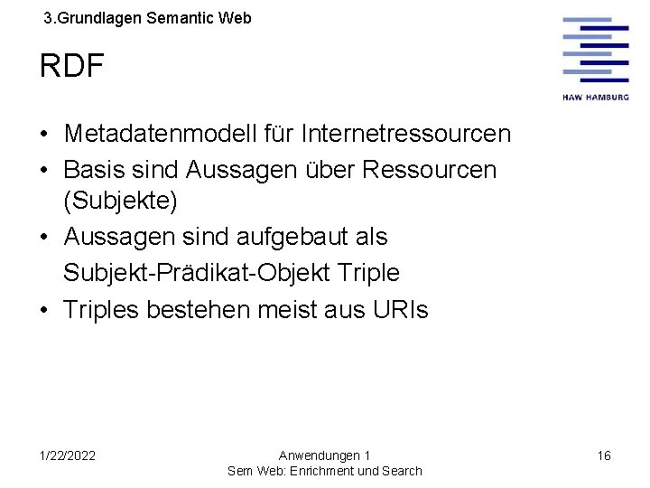 3. Grundlagen Semantic Web RDF • Metadatenmodell für Internetressourcen • Basis sind Aussagen über