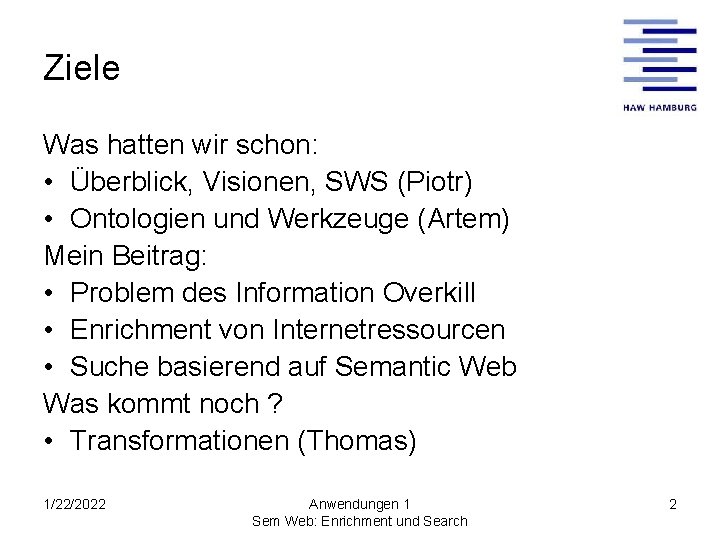 Ziele Was hatten wir schon: • Überblick, Visionen, SWS (Piotr) • Ontologien und Werkzeuge