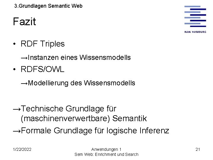 3. Grundlagen Semantic Web Fazit • RDF Triples →Instanzen eines Wissensmodells • RDFS/OWL →Modellierung