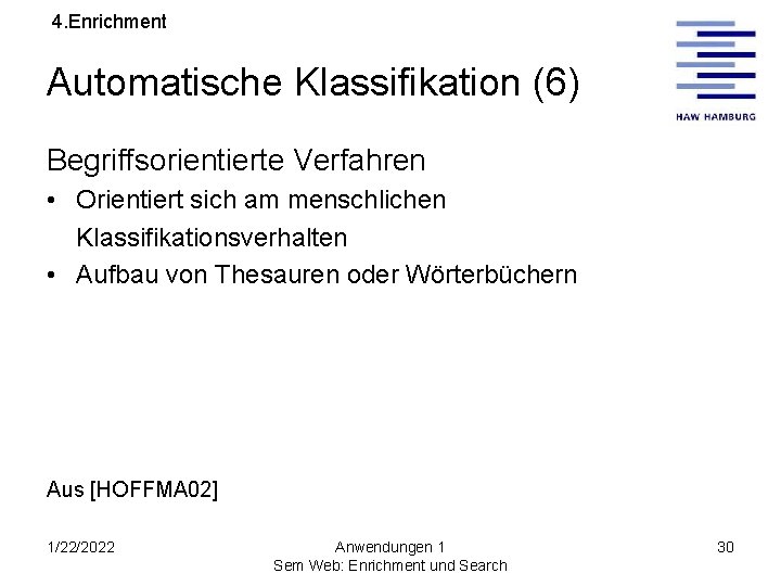 4. Enrichment Automatische Klassifikation (6) Begriffsorientierte Verfahren • Orientiert sich am menschlichen Klassifikationsverhalten •