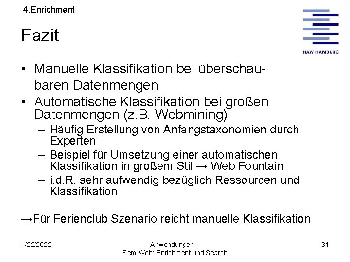 4. Enrichment Fazit • Manuelle Klassifikation bei überschaubaren Datenmengen • Automatische Klassifikation bei großen
