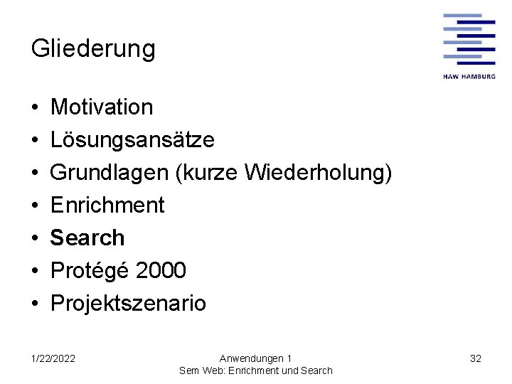 Gliederung • • Motivation Lösungsansätze Grundlagen (kurze Wiederholung) Enrichment Search Protégé 2000 Projektszenario 1/22/2022