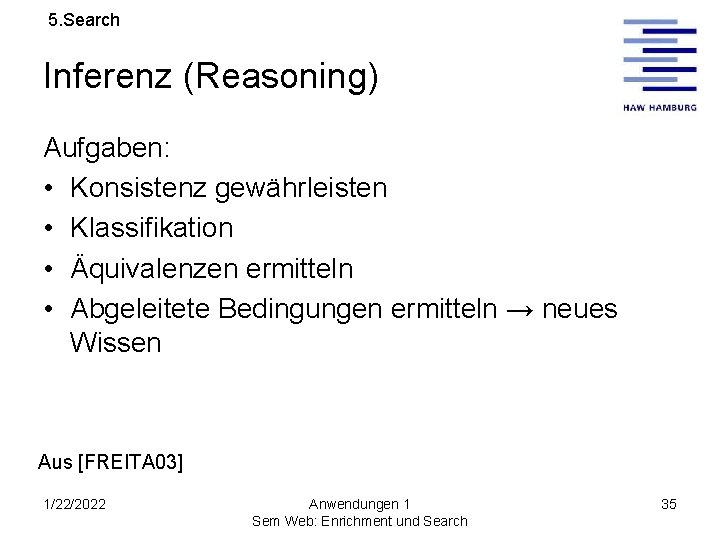 5. Search Inferenz (Reasoning) Aufgaben: • Konsistenz gewährleisten • Klassifikation • Äquivalenzen ermitteln •